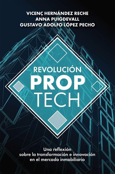 REVOLUCIÓN PROPTECH | 9788498755121 | HERNÁNDEZ RECHE, VICENÇ/PUIGDEVALL SAGRERA, ANNA/LÓPEZ PECHO, GUSTAVO ADOLFO | Galatea Llibres | Librería online de Reus, Tarragona | Comprar libros en catalán y castellano online