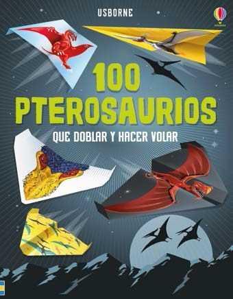 100 PTEROSAURIOS QUE DOBLAR Y HACER VOLAR | 9781474944304 | SOSSELLA DAVID | Galatea Llibres | Llibreria online de Reus, Tarragona | Comprar llibres en català i castellà online