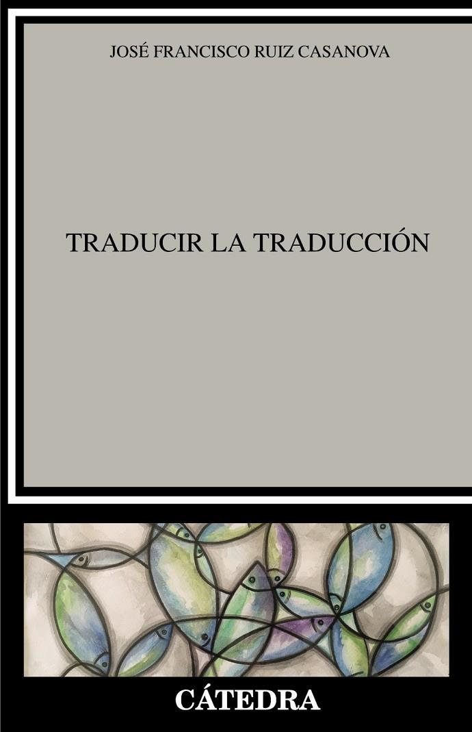 TRADUCIR LA TRADUCCION | 9788437641485 | RUIZ CASANOVA, JOSÉ FRANCISCO | Galatea Llibres | Librería online de Reus, Tarragona | Comprar libros en catalán y castellano online