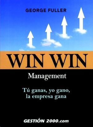 WIN WIN MANAGEMENT : TU GANAS, YO GANO, LA EMPRESA GANA | 9788496426672 | FULLER, GEORGE | Galatea Llibres | Librería online de Reus, Tarragona | Comprar libros en catalán y castellano online