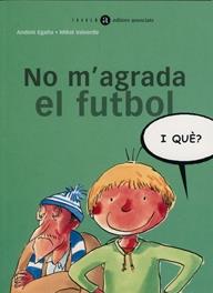 NO M'AGRADA EL FUTBOL, I QUE | 9788481313369 | EGAÑA, ANDONI | Galatea Llibres | Librería online de Reus, Tarragona | Comprar libros en catalán y castellano online