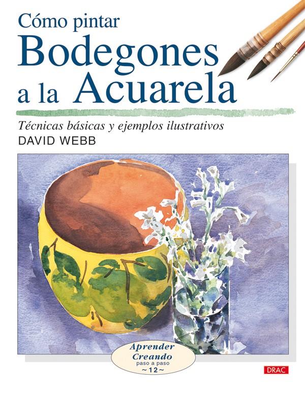 COMO PINTAR BODEGONES A LA ACUARELA | 9788496550650 | WEBB, DAVID | Galatea Llibres | Llibreria online de Reus, Tarragona | Comprar llibres en català i castellà online