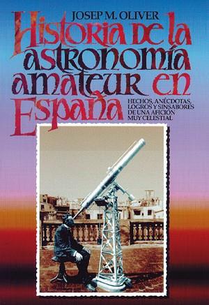 HISTORIA DE LA ASTRONOMIA AMATEUR EN ESPAÑA | 9788486639846 | OLIVER, JOSEP M. | Galatea Llibres | Llibreria online de Reus, Tarragona | Comprar llibres en català i castellà online