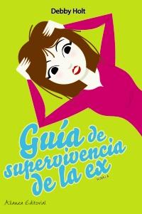 GUÍA DE SUPERVIVENCIA DE LA EX | 9788420650548 | HOLT, DEBBY | Galatea Llibres | Llibreria online de Reus, Tarragona | Comprar llibres en català i castellà online