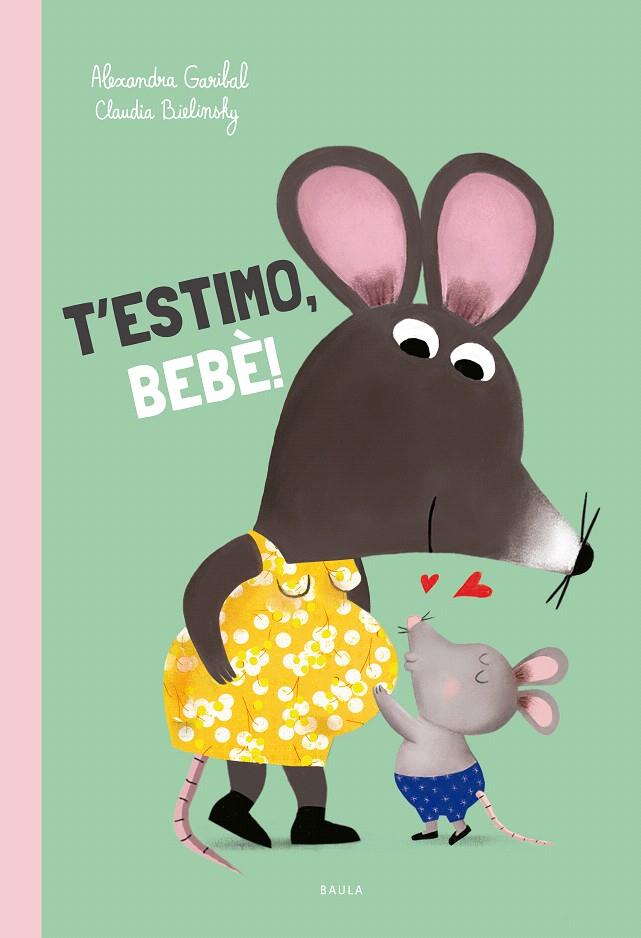 T'ESTIMO, BEBÈ! | 9788447953165 | GARIBAL, ALEXANDRA | Galatea Llibres | Librería online de Reus, Tarragona | Comprar libros en catalán y castellano online