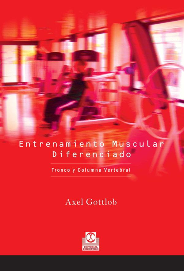 ENTRENAMIENTO MUSCULAR DIFERENCIADO: TRONCO Y COLUMNA | 9788480199193 | GOTTLOB, AXEL | Galatea Llibres | Librería online de Reus, Tarragona | Comprar libros en catalán y castellano online