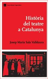 HISTORIA DEL TEATRE A CATALUNYA | 9788497661683 | SALA VALLDAURA, JOSEP Mº | Galatea Llibres | Llibreria online de Reus, Tarragona | Comprar llibres en català i castellà online