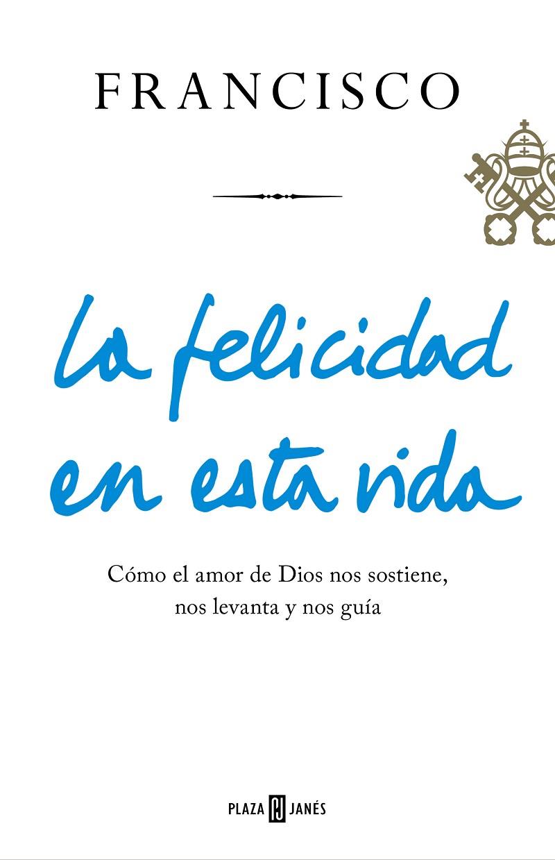 LA FELICIDAD EN ESTA VIDA | 9788401021817 | BERGOGLIO, JORGE (PAPA FRANCISCO) | Galatea Llibres | Llibreria online de Reus, Tarragona | Comprar llibres en català i castellà online