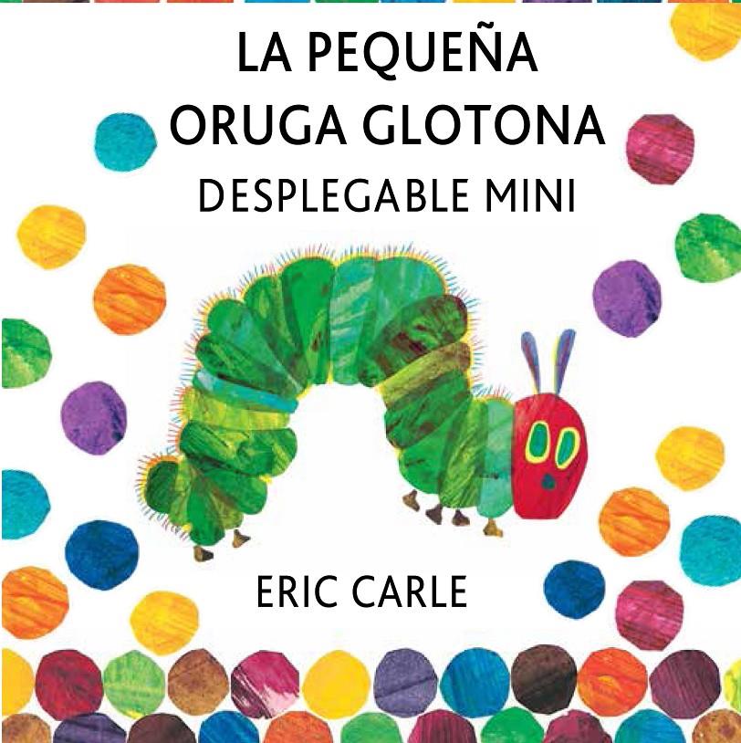 LA PEQUEÑA ORUGA GLOTONA DESPLEGABLE MINI | 9788494176500 | CARLE, ERIC | Galatea Llibres | Llibreria online de Reus, Tarragona | Comprar llibres en català i castellà online