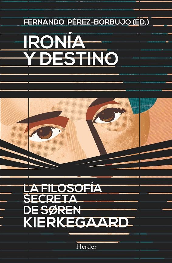 IRONÍA Y DESTINO. LA FILOSOFÍA SECRETA DE SØREN KIERKEGAARD | 9788425430862 | PÉREZ-BORBUJO, FERNANDO | Galatea Llibres | Librería online de Reus, Tarragona | Comprar libros en catalán y castellano online