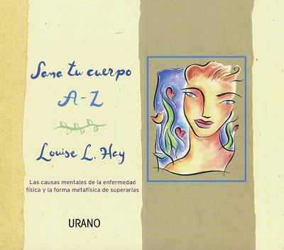SANA TU CUERPO A-Z.LAS CAUSAS MENTALES DE LA ENFERMEDAD FISI | 9788479533274 | HAY, LOUISE | Galatea Llibres | Librería online de Reus, Tarragona | Comprar libros en catalán y castellano online