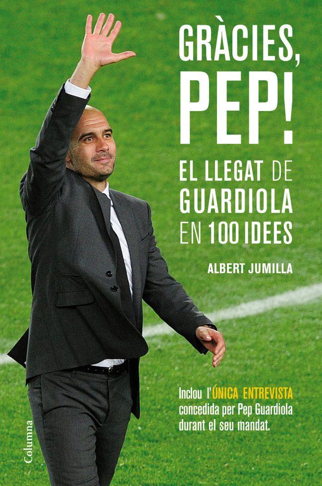 GRÀCIES, PEP! EL LLEGAT DE GUARDIOLA EN 100 IDEES | 9788466415507 | JUMILLA, ALBERT | Galatea Llibres | Librería online de Reus, Tarragona | Comprar libros en catalán y castellano online
