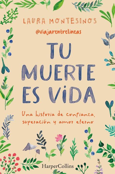 TU MUERTE ES VIDA. UNA HISTORIA DE CONFIANZA, SUPERACIÓN Y AMOR ETERNO | 9788491399841 | MONTESINOS, LAURA | Galatea Llibres | Librería online de Reus, Tarragona | Comprar libros en catalán y castellano online