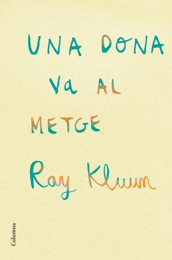 DONA VA AL METGE, UNA | 9788466409254 | KLUUN, RAY | Galatea Llibres | Librería online de Reus, Tarragona | Comprar libros en catalán y castellano online