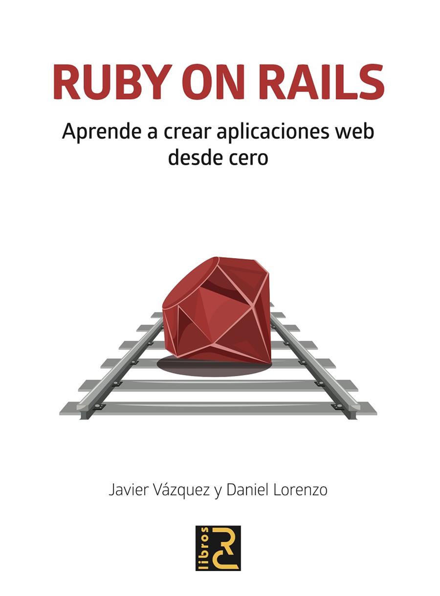 RUBY ON RAILS. APRENDE A CREAR APLICACIONES WEB DESDE CERO | 9788494897290 | VÁZQUEZ OLIVARES, JAVIER ARTURO / LORENZO MARTÍNEZ, DANIEL | Galatea Llibres | Librería online de Reus, Tarragona | Comprar libros en catalán y castellano online