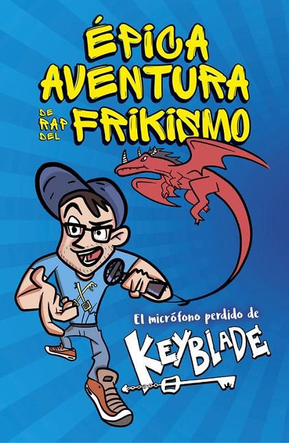 ÉPICA AVENTURA DE RAP DEL FRIKISMO. EL MICRÓFONO PERDIDO DE KEYBLADE | 9788420485812 | KEYBLADE | Galatea Llibres | Librería online de Reus, Tarragona | Comprar libros en catalán y castellano online