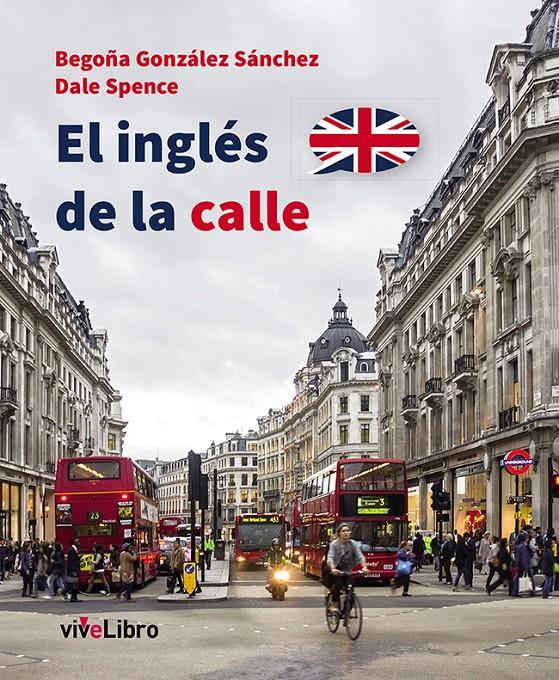 EL INGLÉS DE LA CALLE | 9788416097111 | GONZÁLEZ SÁNCHEZ, BEGOÑA/SPENCE, DALE | Galatea Llibres | Librería online de Reus, Tarragona | Comprar libros en catalán y castellano online