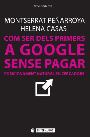 COM SER DELS PRIMERS A GOOGLE SENSE PAGAR | 9788490642436 | PEÑARROYA FARELL, MONTSERRAT/CASAS ROMERO, HELENA | Galatea Llibres | Librería online de Reus, Tarragona | Comprar libros en catalán y castellano online