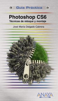 PHOTOSHOP CS6. TÉCNICAS DE RETOQUE Y MONTAJE | 9788441532526 | DELGADO, JOSE MARÍA | Galatea Llibres | Llibreria online de Reus, Tarragona | Comprar llibres en català i castellà online
