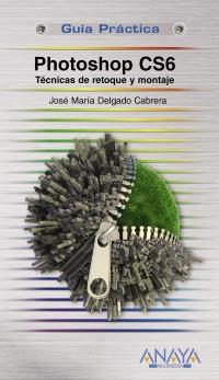 PHOTOSHOP CS6. TÉCNICAS DE RETOQUE Y MONTAJE | 9788441532526 | DELGADO, JOSE MARÍA | Galatea Llibres | Librería online de Reus, Tarragona | Comprar libros en catalán y castellano online