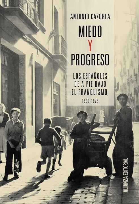 MIEDO Y PROGRESO. LOS ESPAÑOLES DE A PIE BAJO EL FRANQUISMO (1939-1975) | 9788491042631 | CAZORLA, ANTONIO | Galatea Llibres | Llibreria online de Reus, Tarragona | Comprar llibres en català i castellà online
