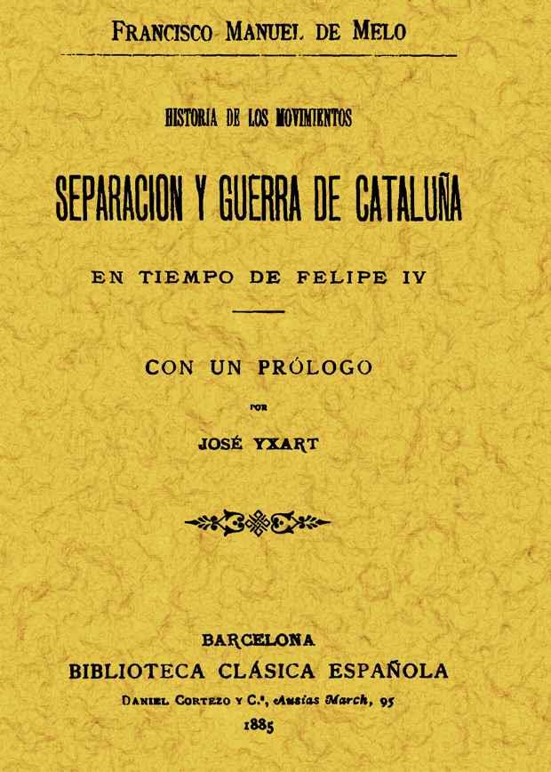 HISTORIA DE LOS MOVIMIENTOS. SEPARACION Y GUERRA DE CATALUÑA EN TIEMPO DE FELIPE | 9788495636645 | MELO, FRANCISCO MANUEL DE | Galatea Llibres | Librería online de Reus, Tarragona | Comprar libros en catalán y castellano online