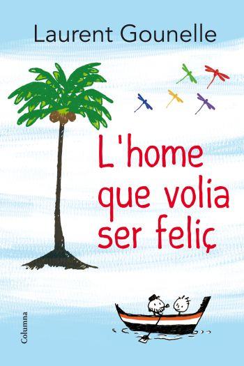 HOME QUE VOLIA SER FELIÇ, L' | 9788466414272 | GOUNELLE, LAURENT | Galatea Llibres | Librería online de Reus, Tarragona | Comprar libros en catalán y castellano online