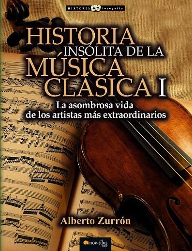 HISTORIA INSÓLITA DE LA MÚSICA CLÁSICA I | 9788499677309 | ZURRÓN RODRÍGUEZ, ALBERTO | Galatea Llibres | Librería online de Reus, Tarragona | Comprar libros en catalán y castellano online