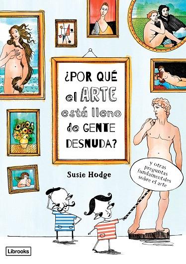 ¿POR QUÉ EL ARTE ESTÁ LLENO DE GENTE DESNUDA? | 9788494509568 | HODGE, SUSIE | Galatea Llibres | Librería online de Reus, Tarragona | Comprar libros en catalán y castellano online