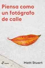 PIENSA COMO UN FOTÓGRAFO DE CALLE | 9788417656393 | STUART, MATT | Galatea Llibres | Librería online de Reus, Tarragona | Comprar libros en catalán y castellano online