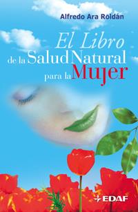 LIBRO DE LA SALUD NATURAL PARA LA MUJER, EL | 9788441415812 | ARA ROLDAN, ALFREDO | Galatea Llibres | Llibreria online de Reus, Tarragona | Comprar llibres en català i castellà online