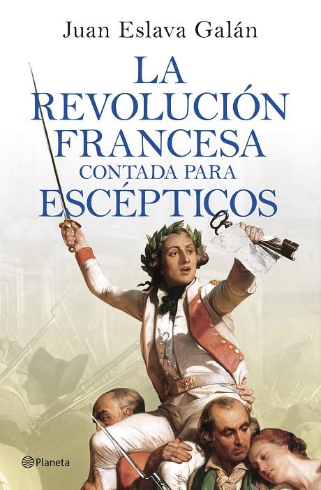LA REVOLUCIÓN FRANCESA CONTADA PARA ESCÉPTICOS | 9788408277613 | ESLAVA GALÁN, JUAN | Galatea Llibres | Librería online de Reus, Tarragona | Comprar libros en catalán y castellano online