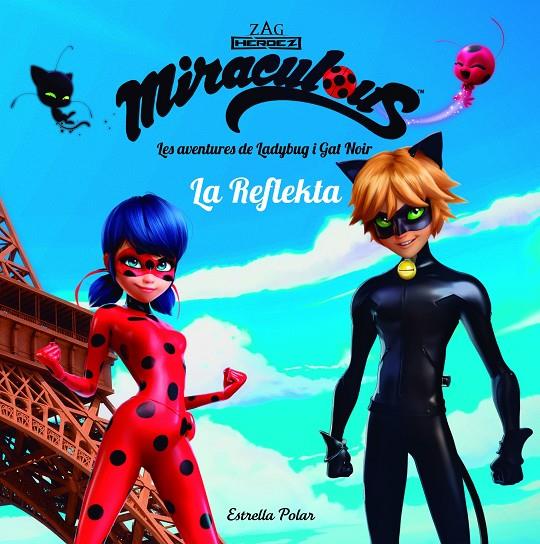 LA REFLEKTA. MIRACULOUS. LES AVENTURES DE LADYBUG I GAT NOIR | 9788491373018 | PRODIGIOSA-MIRACULOUS | Galatea Llibres | Librería online de Reus, Tarragona | Comprar libros en catalán y castellano online