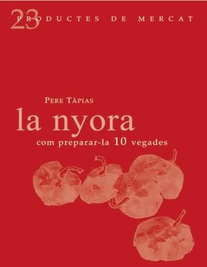 NYORA : COM PREPARAR-LA 10 VEGADES | 9788493624330 | TAPIAS, PERE (1946- ) | Galatea Llibres | Librería online de Reus, Tarragona | Comprar libros en catalán y castellano online