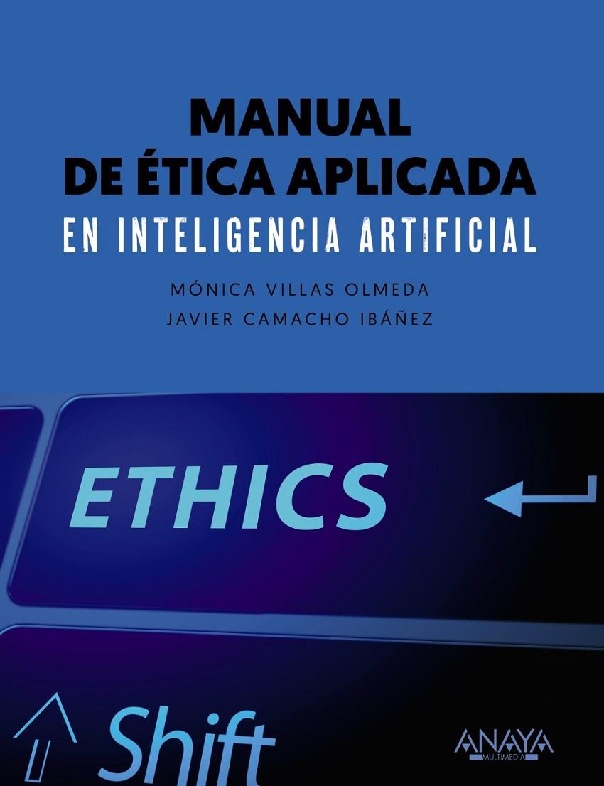 MANUAL DE ÉTICA APLICADA EN INTELIGENCIA ARTIFICIAL | 9788441545953 | VILLAS OLMEDA, MÓNICA/CAMACHO IBÁNEZ, JAVIER | Galatea Llibres | Librería online de Reus, Tarragona | Comprar libros en catalán y castellano online