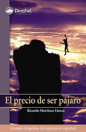 PRECIO DE SER PAJARO : GRANDES TRAGEDIAS DEL ALPINISMO ES | 9788498290127 | MARTINEZ LLORCA, RICARDO | Galatea Llibres | Librería online de Reus, Tarragona | Comprar libros en catalán y castellano online