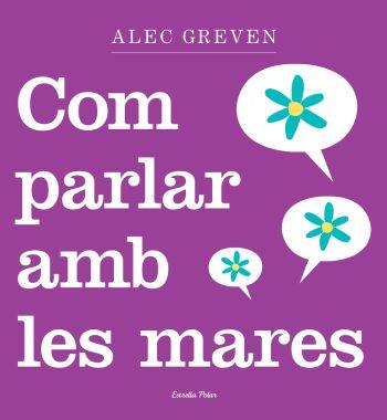 COM PARLAR AMB LES MARES | 9788499320984 | GREVEN, ALEC | Galatea Llibres | Librería online de Reus, Tarragona | Comprar libros en catalán y castellano online