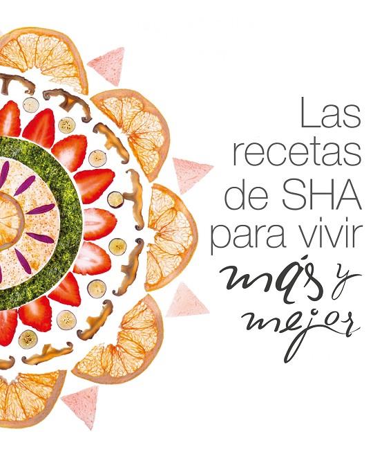LAS RECETAS DE SHA PARA VIVIR MÁS Y MEJOR | 9788408160007 | SHA | Galatea Llibres | Librería online de Reus, Tarragona | Comprar libros en catalán y castellano online