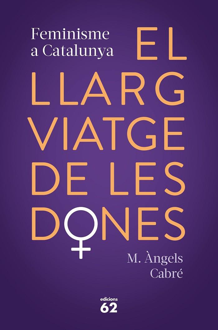 EL LLARG VIATGE DE LES DONES. FEMINISME A CATALUNYA | 9788429778373 | CABRÉ, M. ÀNGELS | Galatea Llibres | Librería online de Reus, Tarragona | Comprar libros en catalán y castellano online