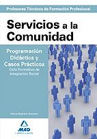 CUERPO DE PROFESORES TÉCNICOS DE FORMACIÓN PROFESIONAL. SERVICIOS A LA COMUNIDAD PROGRAMACIÓN DIDÁCTICA Y CASOS PRÁCTICOS | 9788467626933 | BEJERANO GONZALEZ, FATIMA | Galatea Llibres | Llibreria online de Reus, Tarragona | Comprar llibres en català i castellà online