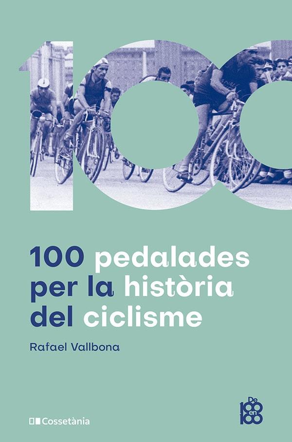 100 PEDALADES PER LA HISTÒRIA DEL CICLISME | 9788413563664 | VALLBONA SALLENT, RAFAEL | Galatea Llibres | Librería online de Reus, Tarragona | Comprar libros en catalán y castellano online