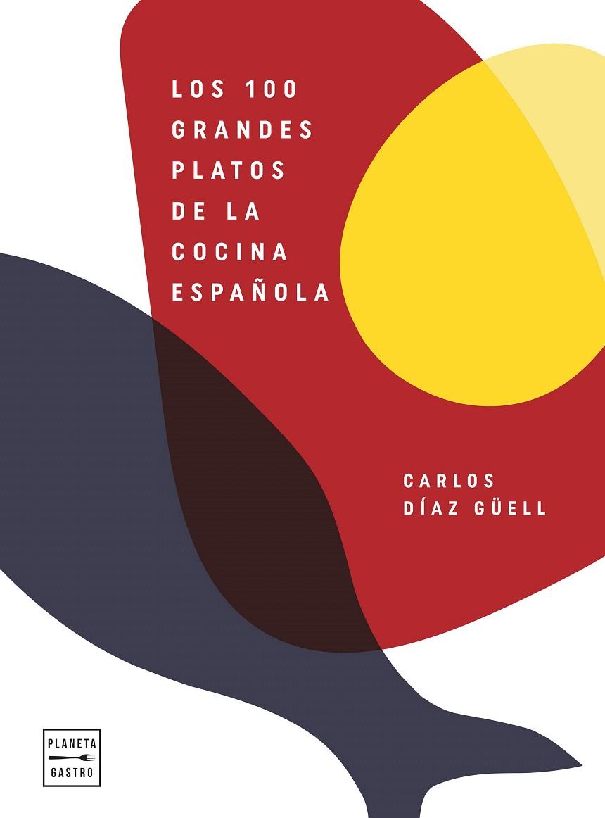 LOS 100 GRANDES PLATOS DE LA COCINA ESPAÑOLA | 9788408246541 | DÍAZ GÜELL, CARLOS | Galatea Llibres | Librería online de Reus, Tarragona | Comprar libros en catalán y castellano online