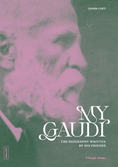 MY GAUDÍ. THE BIOGRAPHY WRITTEN BY HIS FRIENDS | 9788410127852 | CURTI, CHIARA | Galatea Llibres | Librería online de Reus, Tarragona | Comprar libros en catalán y castellano online