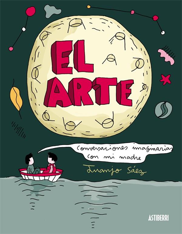 EL ARTE. CONVERSACIONES IMAGINARIAS CON MI MADRE | 9788416251735 | SÁEZ, JUANJO | Galatea Llibres | Librería online de Reus, Tarragona | Comprar libros en catalán y castellano online