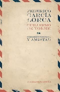 FEDERICO GARCÍA LORCA / GUILLERMO DE TORRE. CORRESPONDENCIA Y AMISTAD. | 9788484894353 | GARCÍA, CARLOS (ED.) | Galatea Llibres | Librería online de Reus, Tarragona | Comprar libros en catalán y castellano online