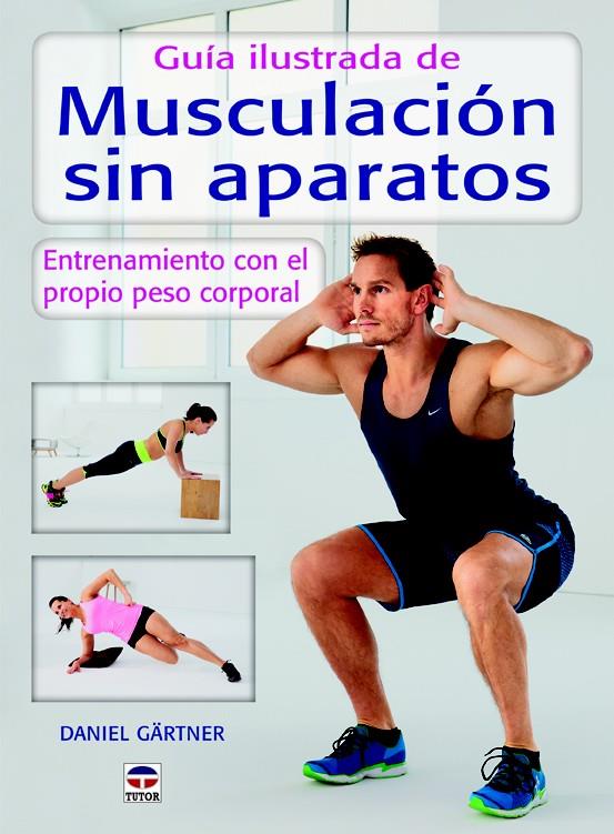 GUÍA ILUSTRADA DE MUSCULACIÓN SIN APARATOS | 9788479028589 | GÄRTNER, DANIEL | Galatea Llibres | Librería online de Reus, Tarragona | Comprar libros en catalán y castellano online