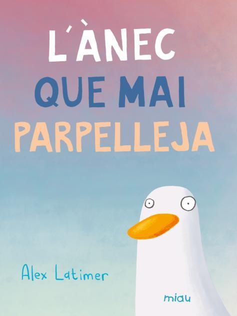 L'ÀNEC QUE MAI PARPELLEJA | 9788410208599 | LATIMER, ALEX | Galatea Llibres | Llibreria online de Reus, Tarragona | Comprar llibres en català i castellà online