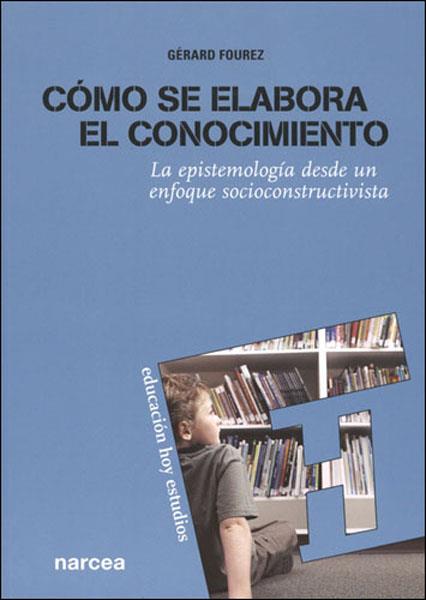 COMO SE ELABORA EL CONOCIMIENTO : LA EPISTEMOLOGIA DESDE UN | 9788427715721 | FOUREZ, GERARD (1937- ) | Galatea Llibres | Librería online de Reus, Tarragona | Comprar libros en catalán y castellano online