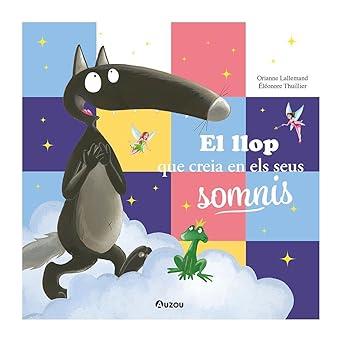 EL LLOP QUE CREIA EN ELS SEUS SOMNIS | 9791039557078 | LALLEMAND, ORIANNE | Galatea Llibres | Llibreria online de Reus, Tarragona | Comprar llibres en català i castellà online