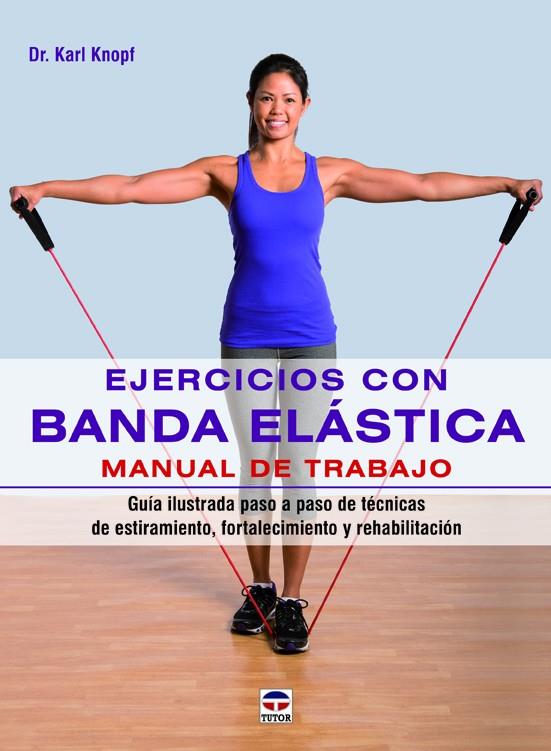 EJERCICIOS CON BANDA ELÁSTICA. MANUAL DE TRABAJO | 9788479029890 | KNOPF, KARL | Galatea Llibres | Librería online de Reus, Tarragona | Comprar libros en catalán y castellano online